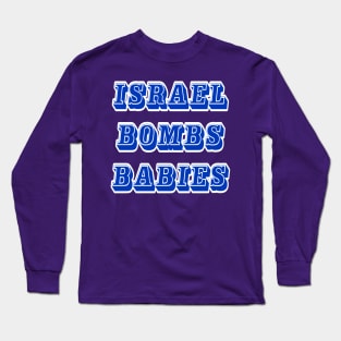 Israel Bombs Babies (for real) - Back Long Sleeve T-Shirt